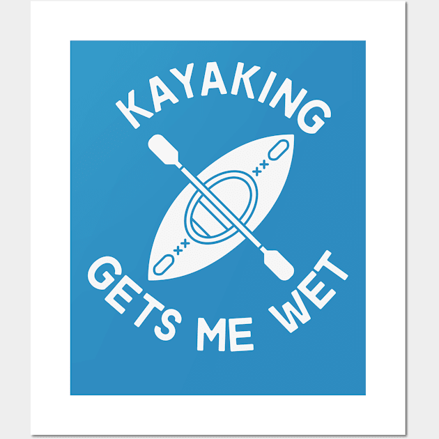 Kayaking Gets Me Wet Funny Meme Wall Art by Cation Studio